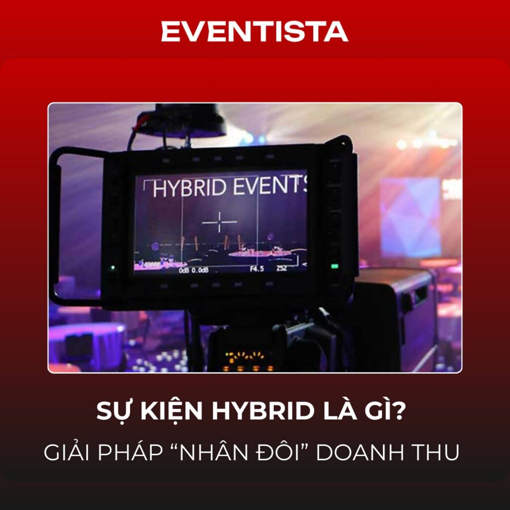 Sự Kiện Hybrid Là Gì? Giải Pháp "Nhân Đôi" Doanh Thu & Tương Tác Toàn Cầu