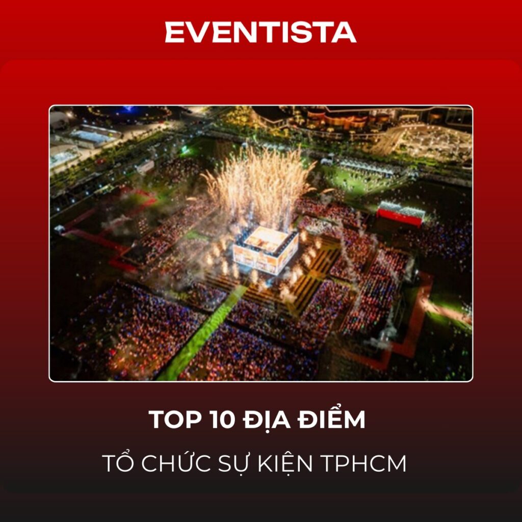 Top 10 Địa điểm Tổ chức Sự kiện TPHCM (Cho Concert & Cuộc thi Sắc đẹp)