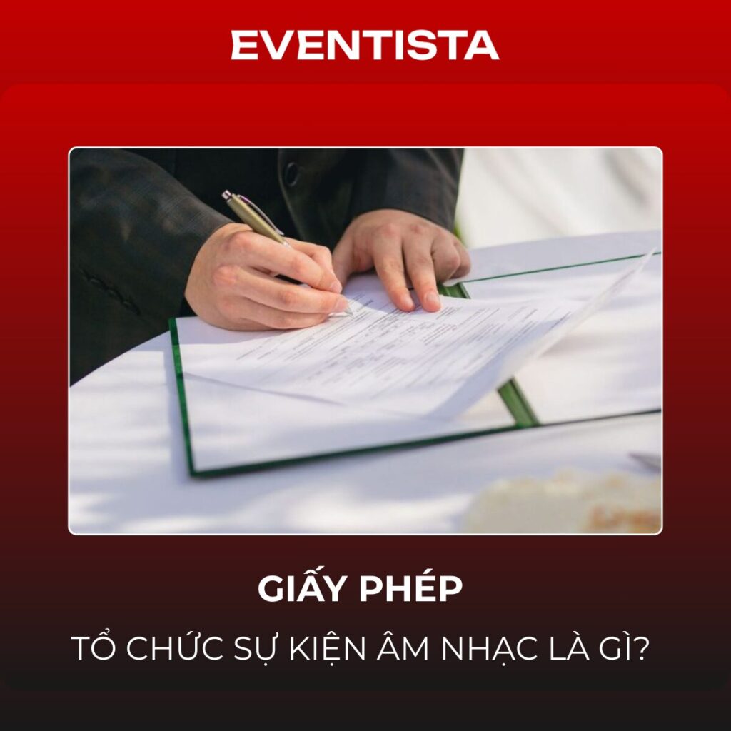 Giấy Phép Tổ Chức Sự Kiện Âm Nhạc Là Gì? Thủ Tục Xin Cấp Phép A-Z Cho Concert