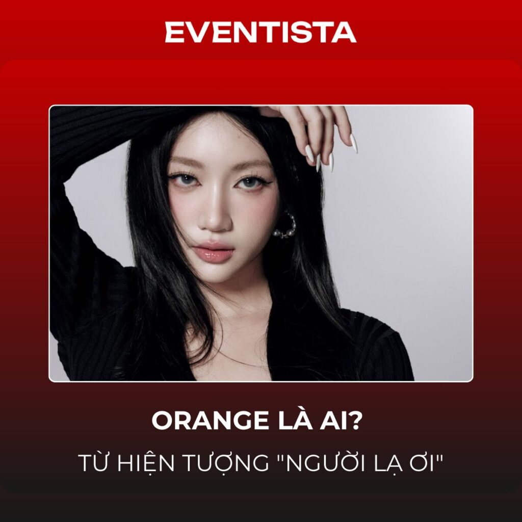 Orange Là Ai? Từ Hiện Tượng "Người Lạ Ơi" Đến "Ong Bây Bi" Đầy Thực Lực
