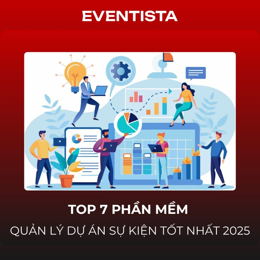 Top 7 Phần Mềm Quản Lý Dự Án Sự Kiện Tốt Nhất 2025: Từ Lên Kế Hoạch Đến Vận Hành