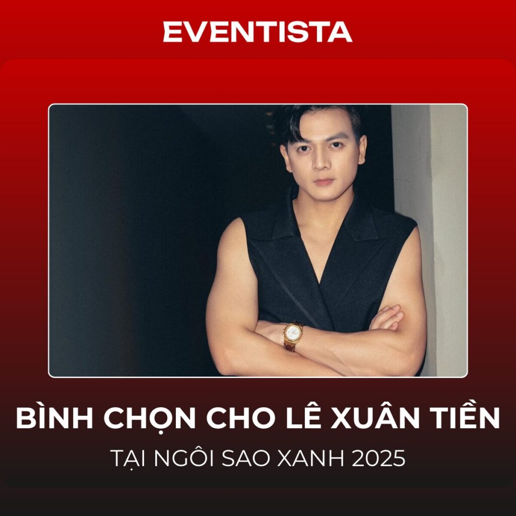 Bình Chọn Cho Lê Xuân Tiền Tại Ngôi Sao Xanh 2025: Đề Cử "Nam Diễn Viên Được Yêu Thích Nhất"