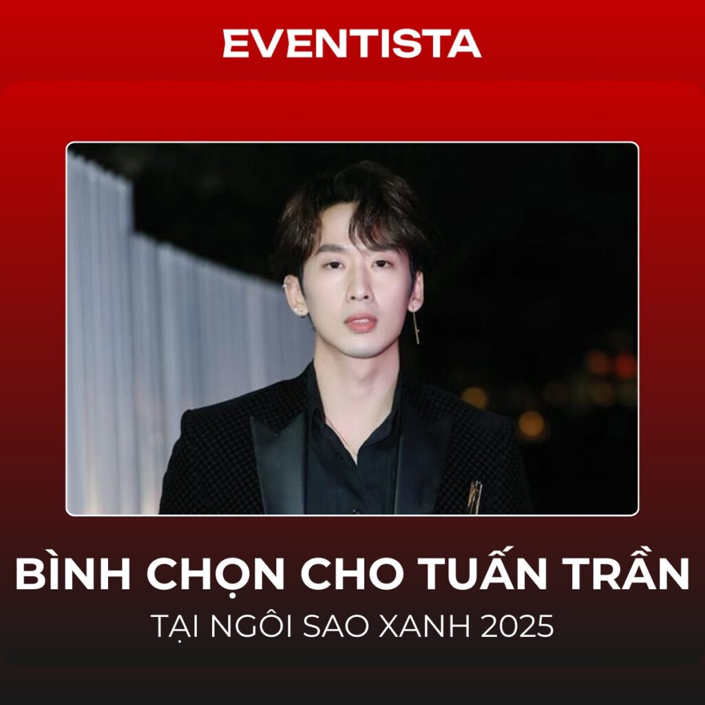 Bình Chọn Cho Tuấn Trần Tại Ngôi Sao Xanh 2025: Đề Cử "Nam Diễn Viên Được Yêu Thích Nhất"