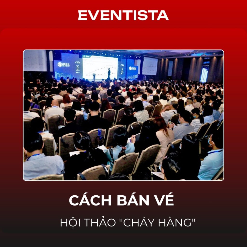 Cách Bán Vé Hội Thảo "Cháy Hàng": 5 Chiến Lược Từ Định Giá Đến Công Nghệ Vận Hành