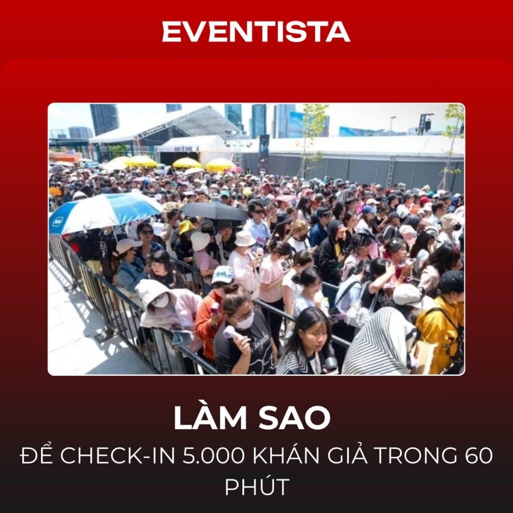 Làm Sao Để Check-in Sự Kiện Nhanh 5.000 Khán Giả Trong 60 Phút Mà Không "Vỡ Trận"?